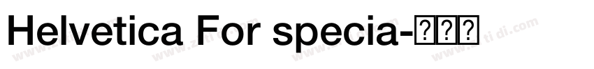 Helvetica For specia字体转换 Helvetica For specia字体转换